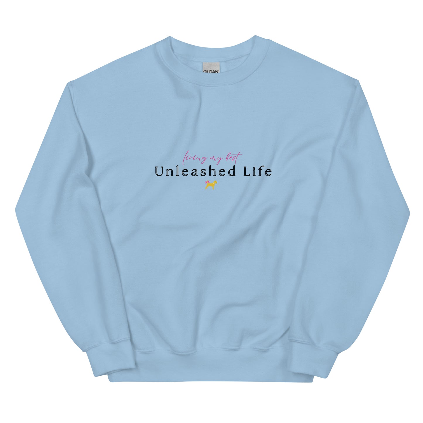 Unleashed Life Living My Best Sweatshirt