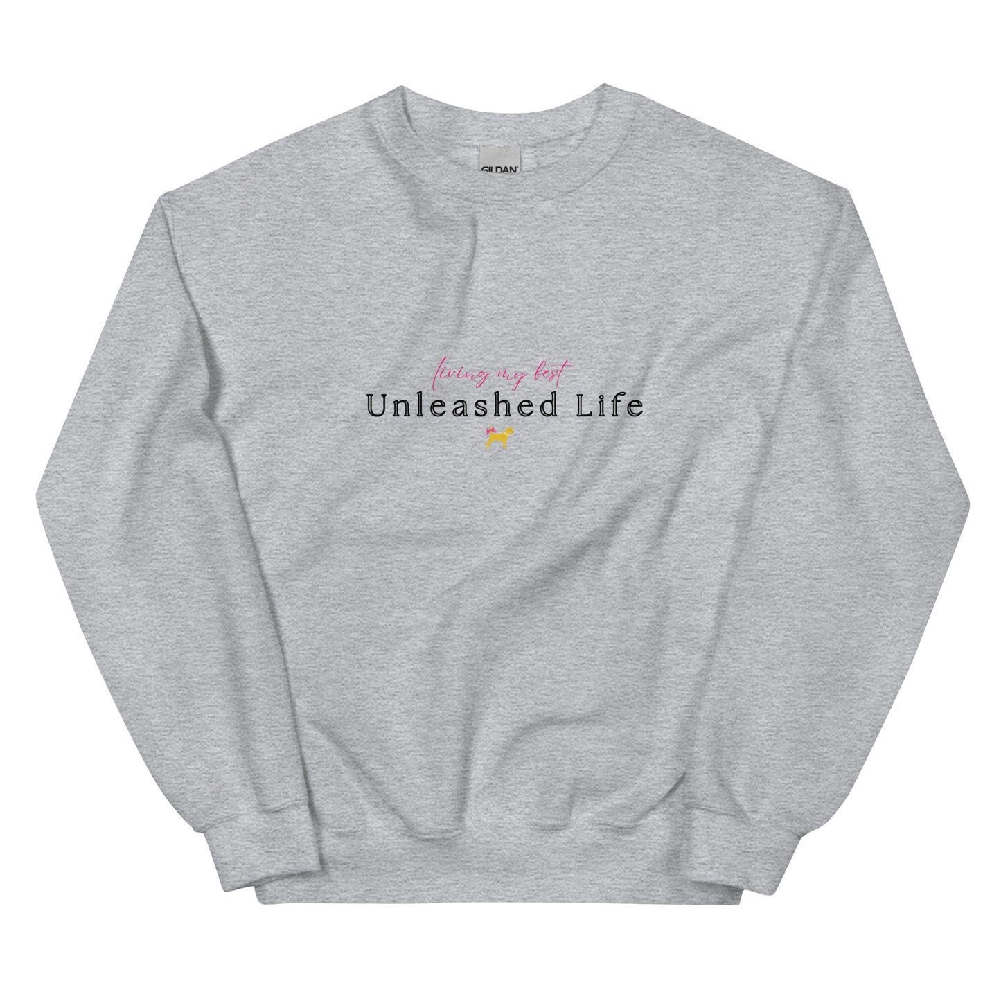 Unleashed Life Living My Best Sweatshirt