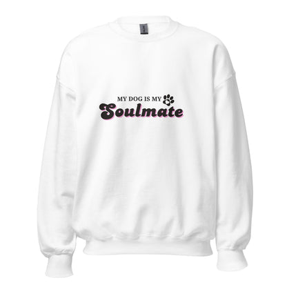 My Dog is My Soulmate Sweatshirt